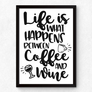 Quadro Decorativo "Life Is What Happens Between Coffee and Wine"
